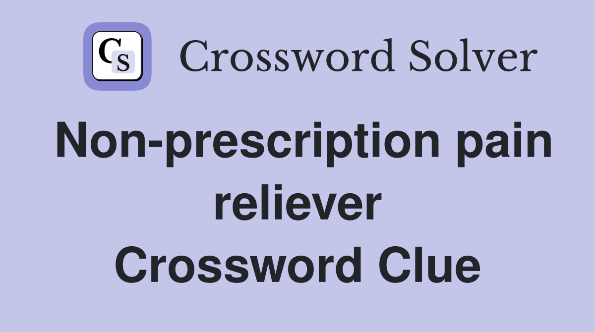 Non-prescription pain reliever Crossword Clue