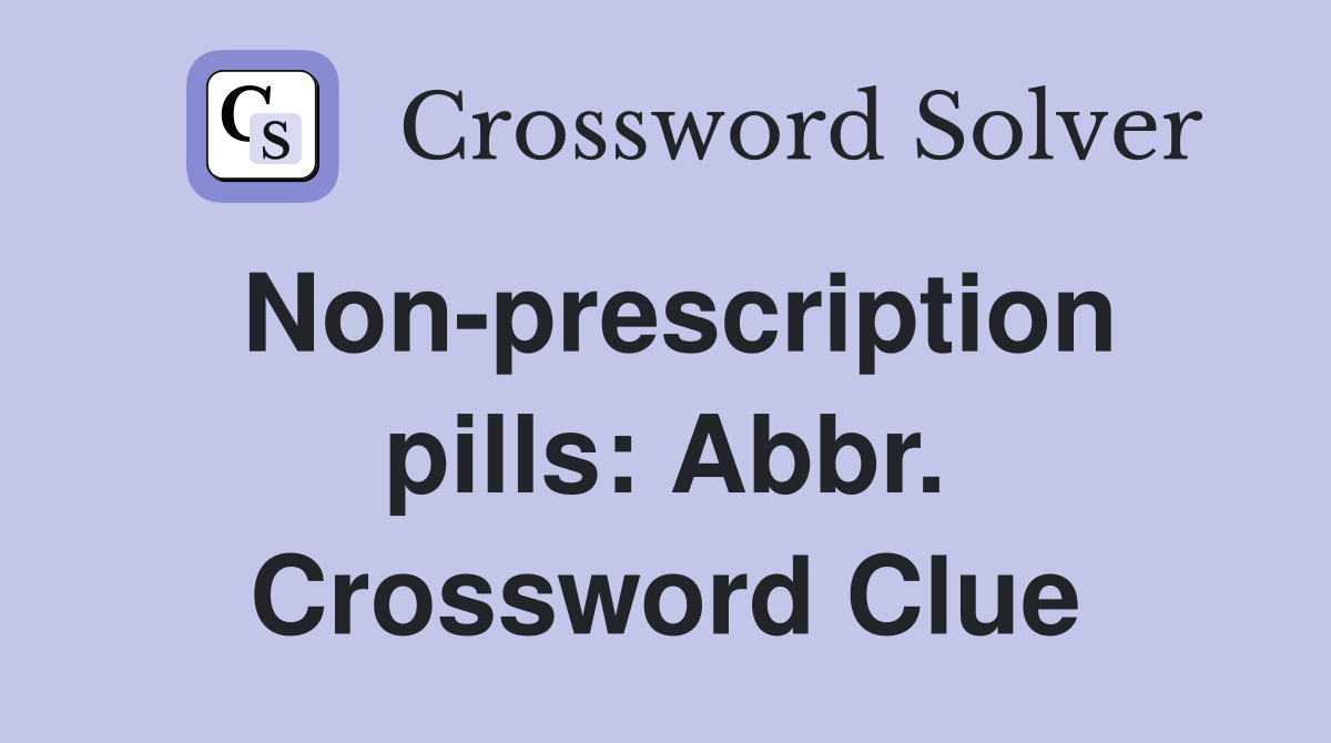 Non-prescription pills: Abbr. Crossword Clue