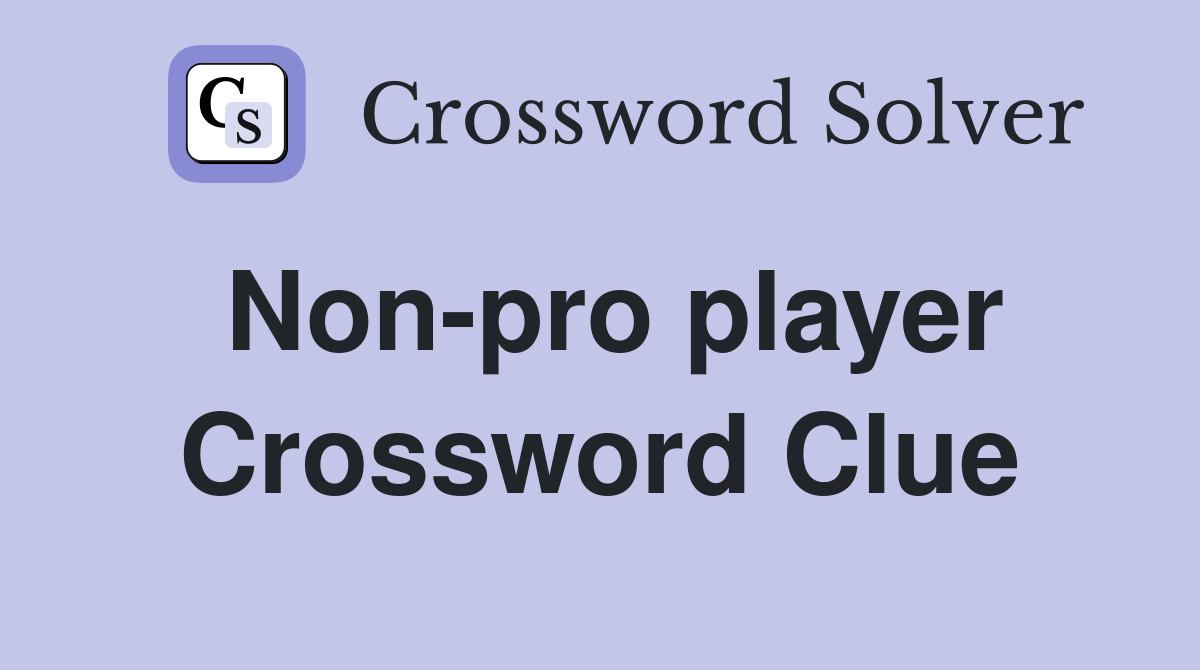 Non-pro player Crossword Clue