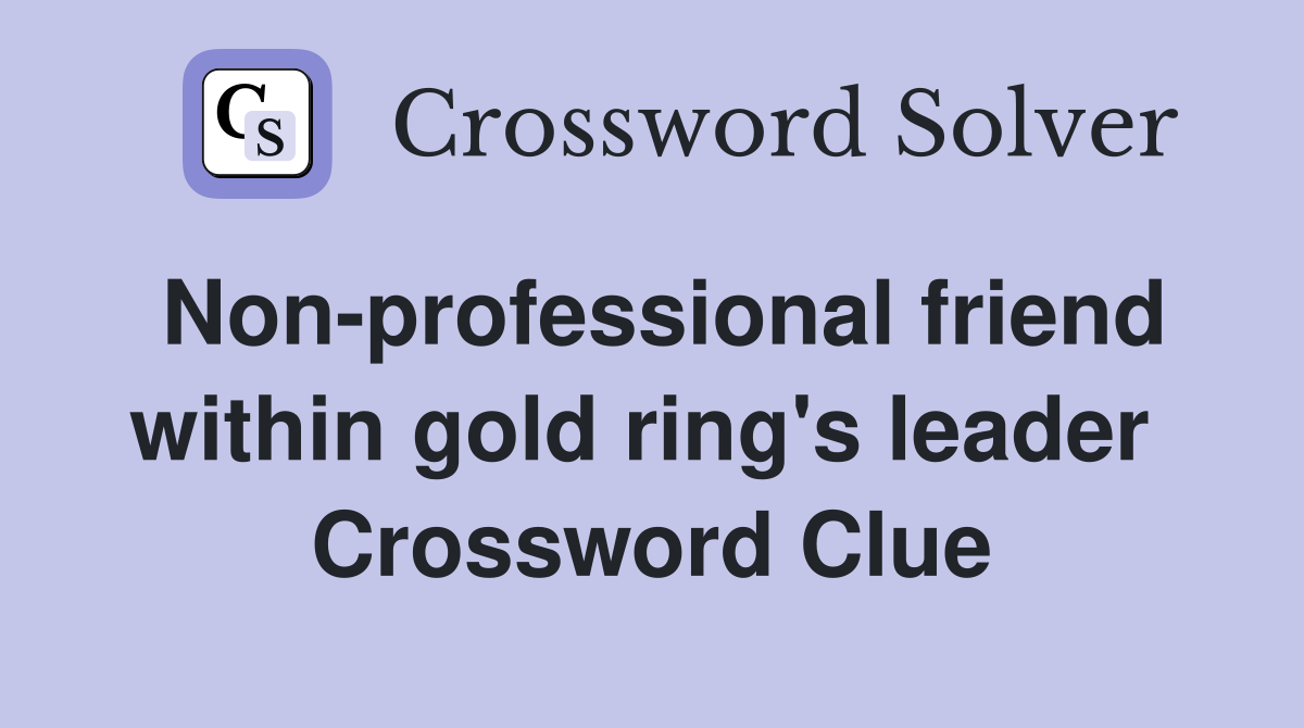 Non-professional friend within gold ring's leader  Crossword Clue