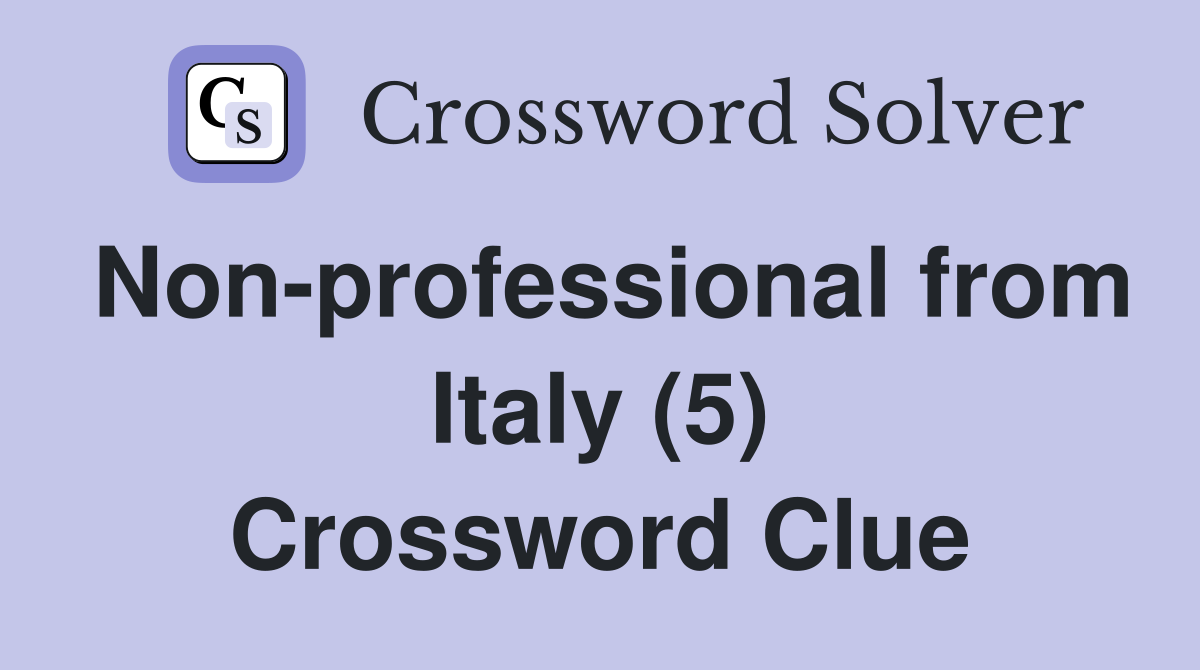 Non-professional from Italy (5) Crossword Clue