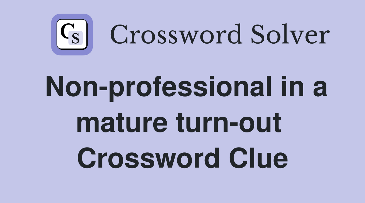 Non-professional in a mature turn-out  Crossword Clue