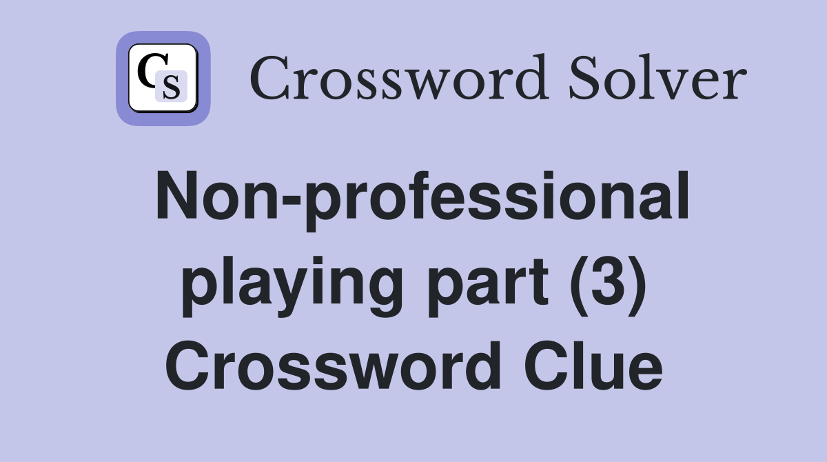 Non-professional playing part (3) Crossword Clue