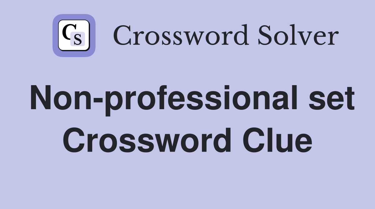 Non-professional set Crossword Clue