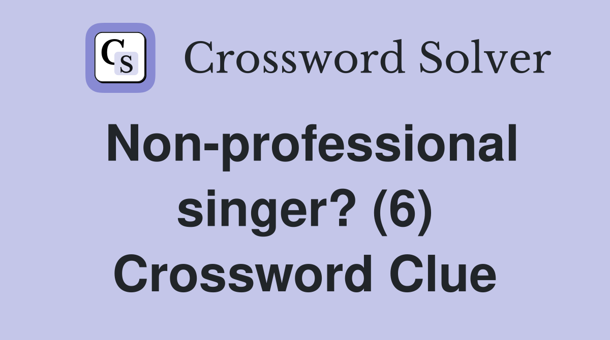 Non-professional singer? (6) Crossword Clue