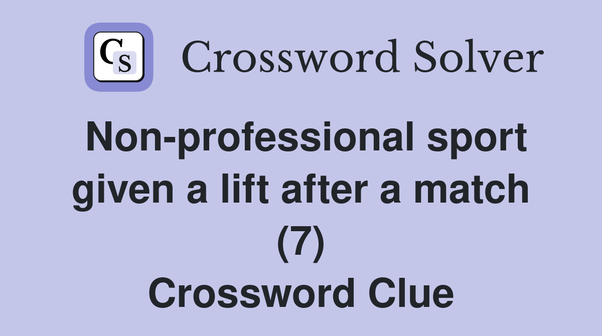 Non-professional sport given a lift after a match (7) Crossword Clue