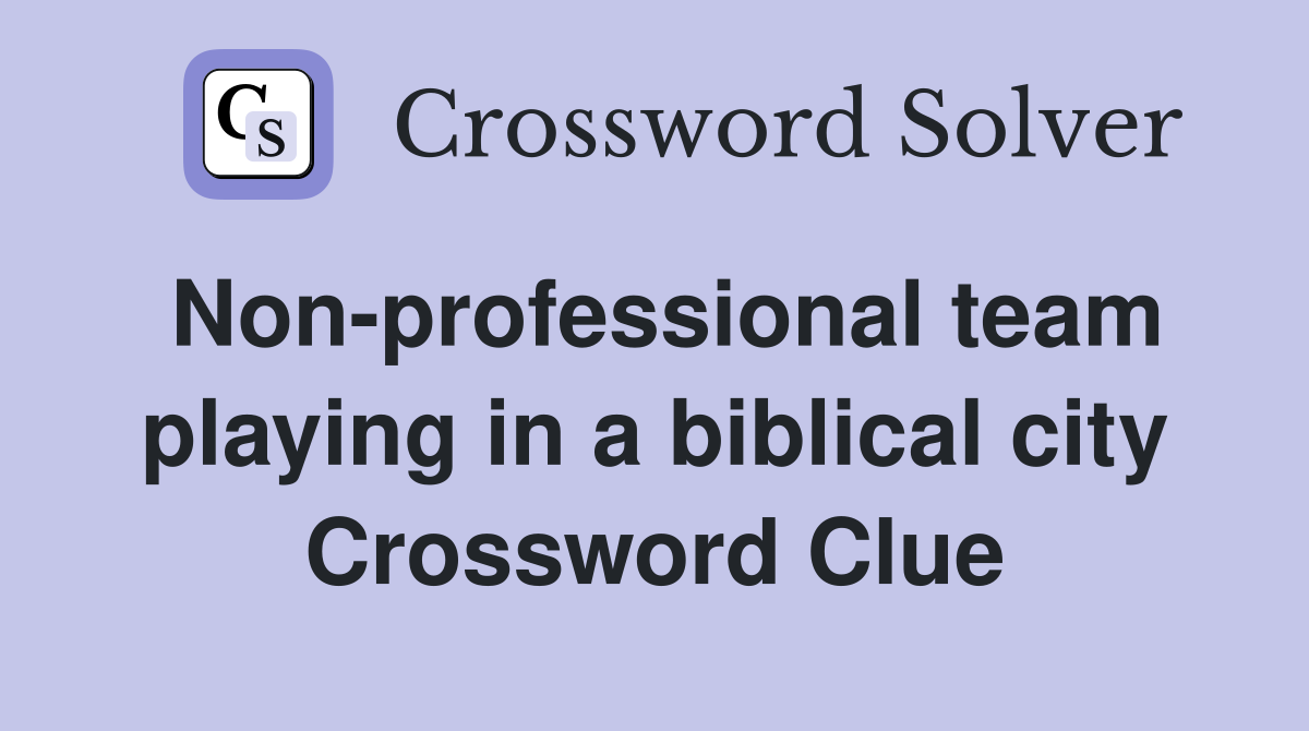 Non-professional team playing in a biblical city Crossword Clue