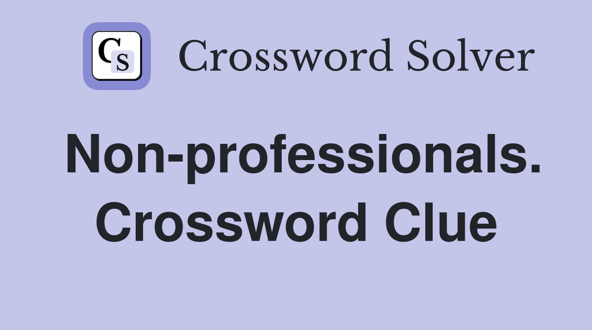 Non-professionals. Crossword Clue