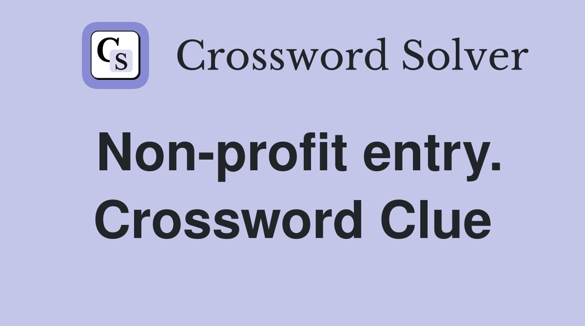 Non-profit entry. Crossword Clue