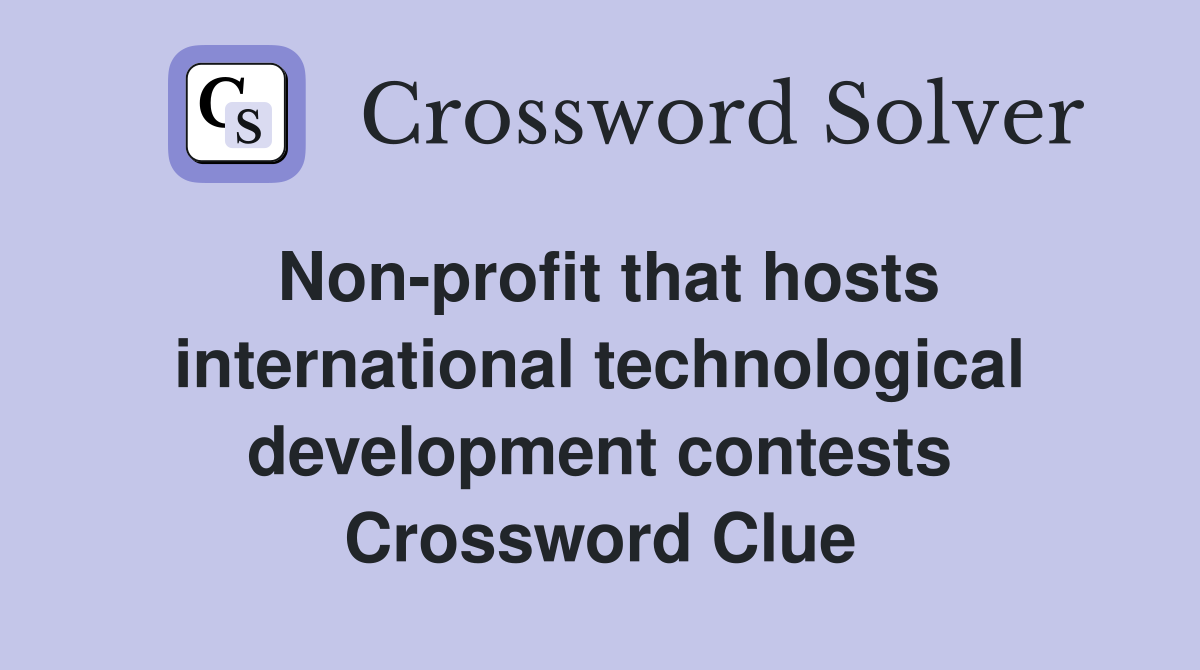 Non-profit that hosts international technological development contests Crossword Clue