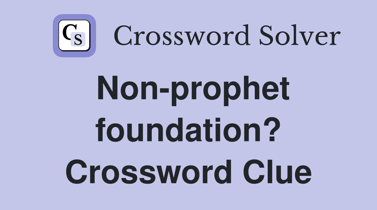 Non-prophet foundation? Crossword Clue