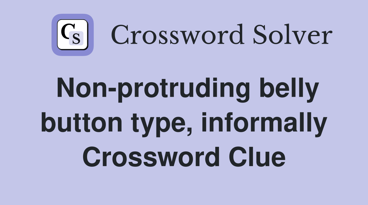 Non-protruding belly button type, informally Crossword Clue