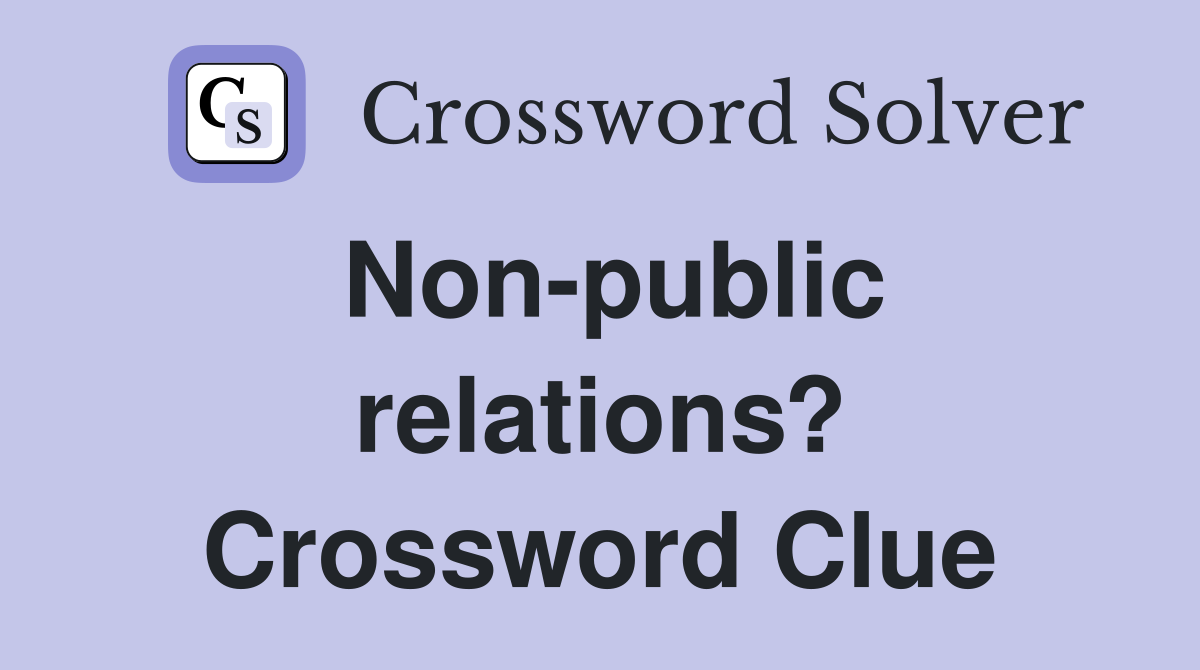 Non-public relations? Crossword Clue