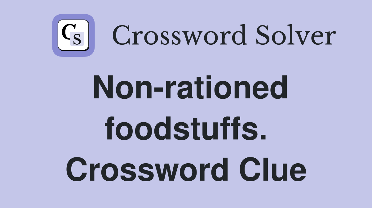 Non-rationed foodstuffs. Crossword Clue