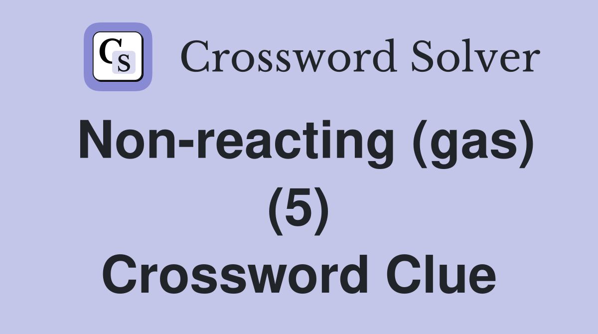 Non-reacting (gas) (5) Crossword Clue