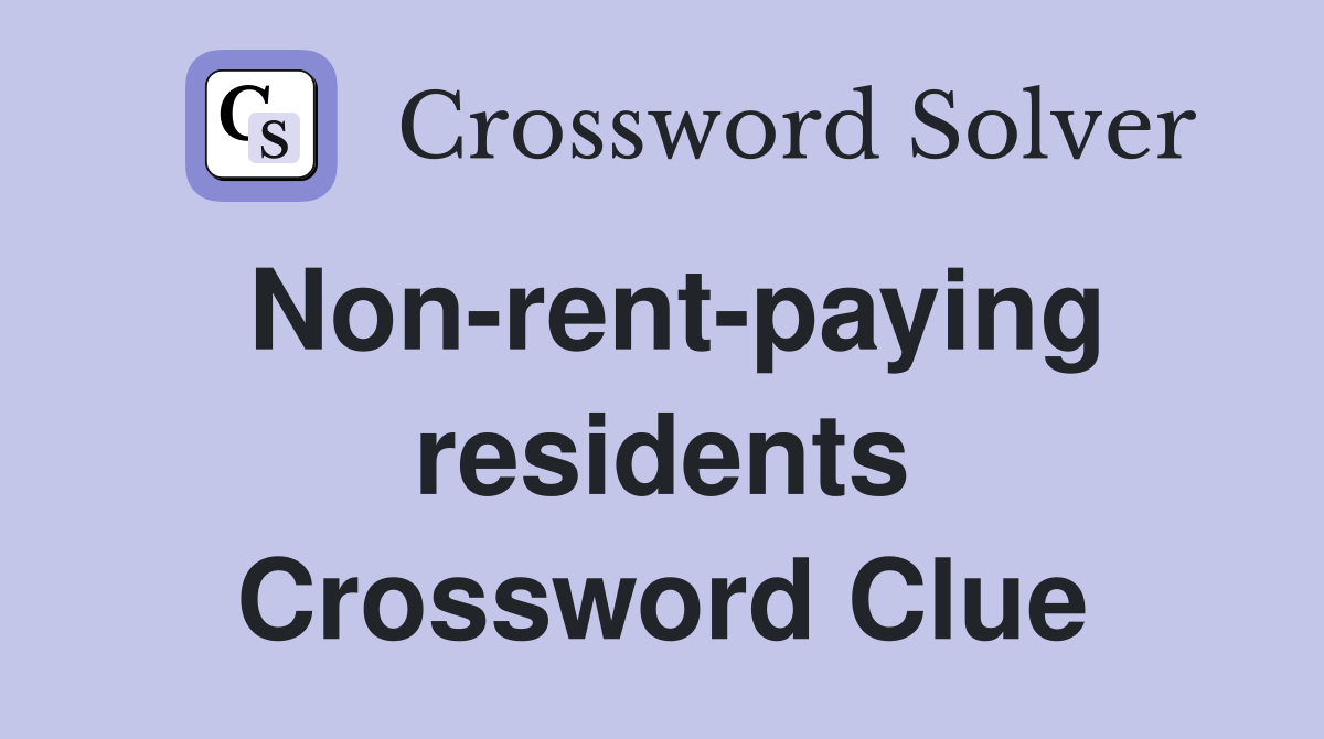 Non-rent-paying residents Crossword Clue