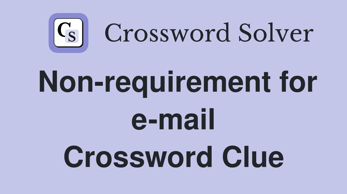 Non-requirement for e-mail Crossword Clue