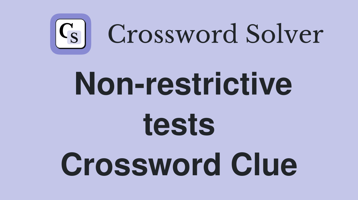Non-restrictive tests Crossword Clue