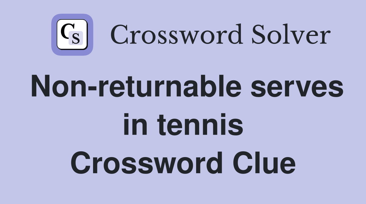 Non-returnable serves in tennis Crossword Clue