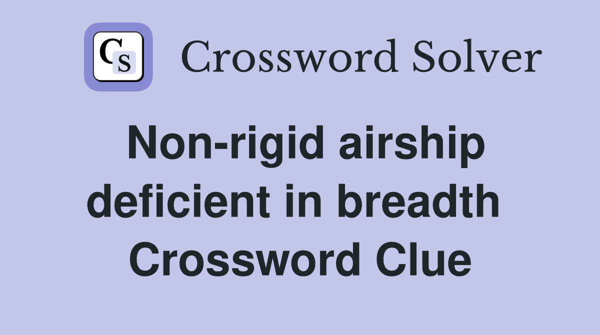 Non-rigid airship deficient in breadth  Crossword Clue
