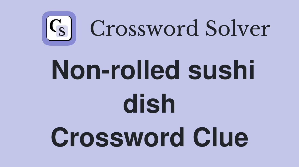 Non-rolled sushi dish Crossword Clue