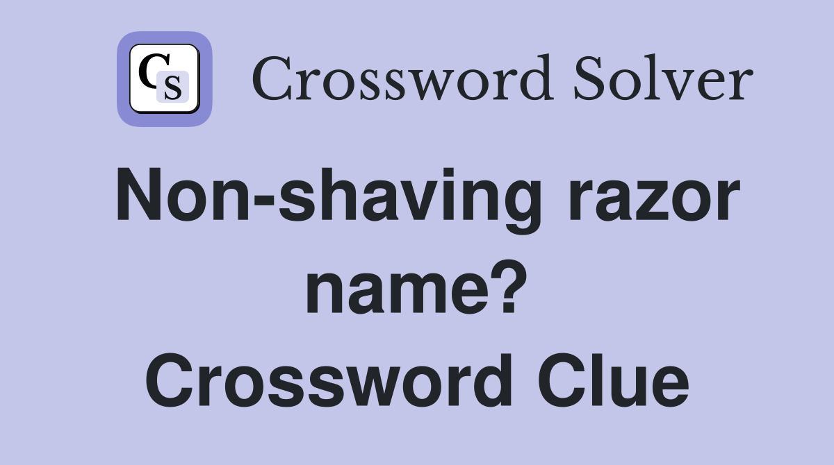 Non-shaving razor name? Crossword Clue