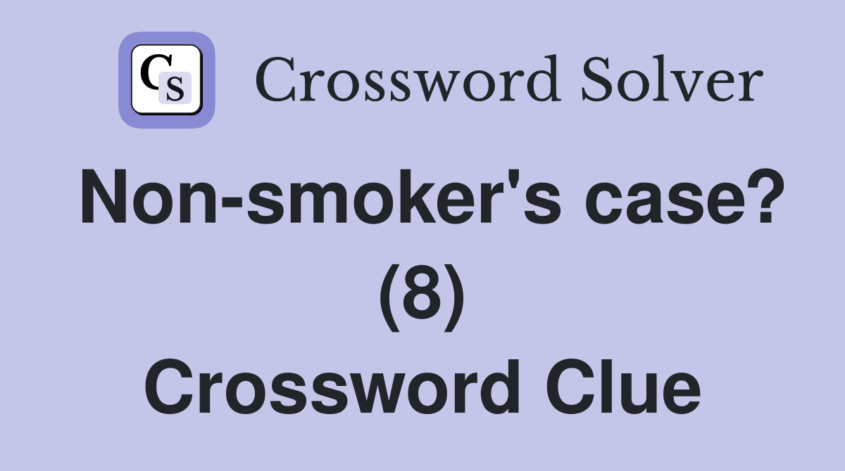 Non-smoker's case? (8) Crossword Clue