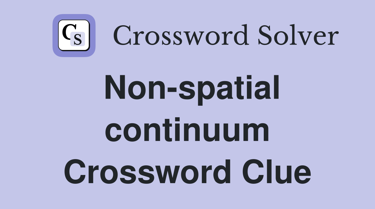 Non-spatial continuum Crossword Clue