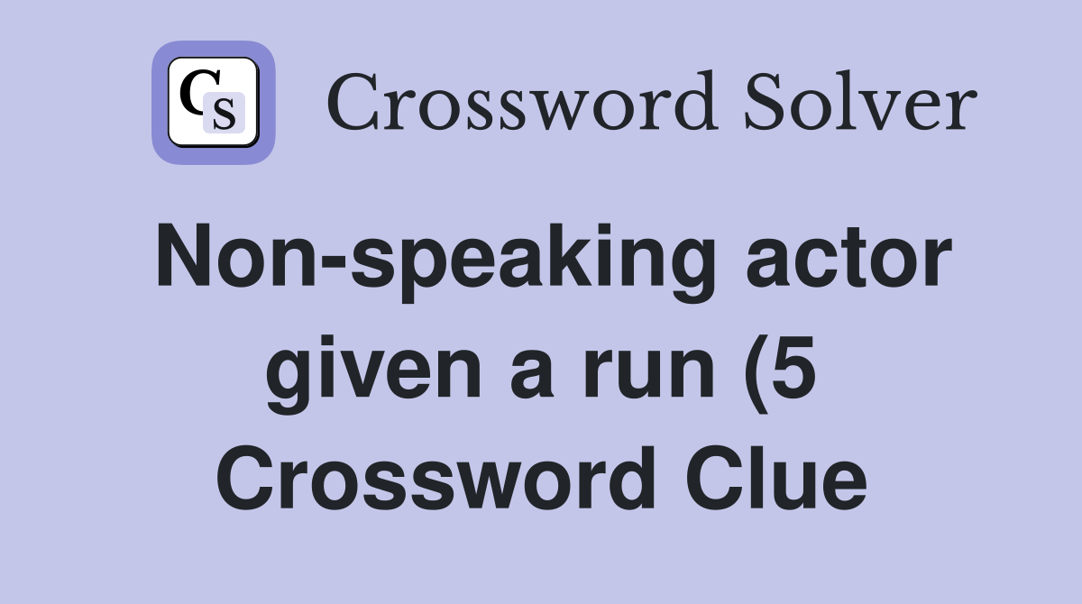 Non speaking actor given a run (5) Crossword Clue Answers Crossword Non speaking actor given a run (5) Crossword Clue Answers Crossword