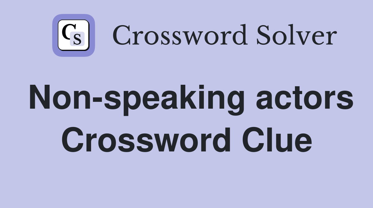 Non-speaking actors Crossword Clue