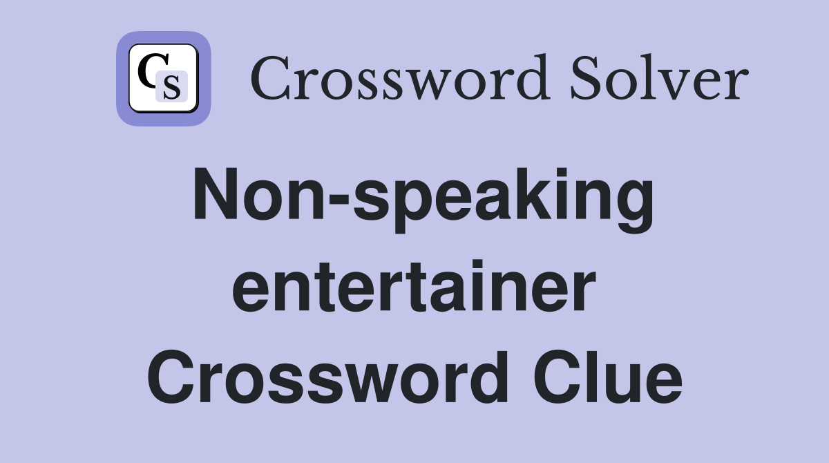 Non-speaking entertainer Crossword Clue
