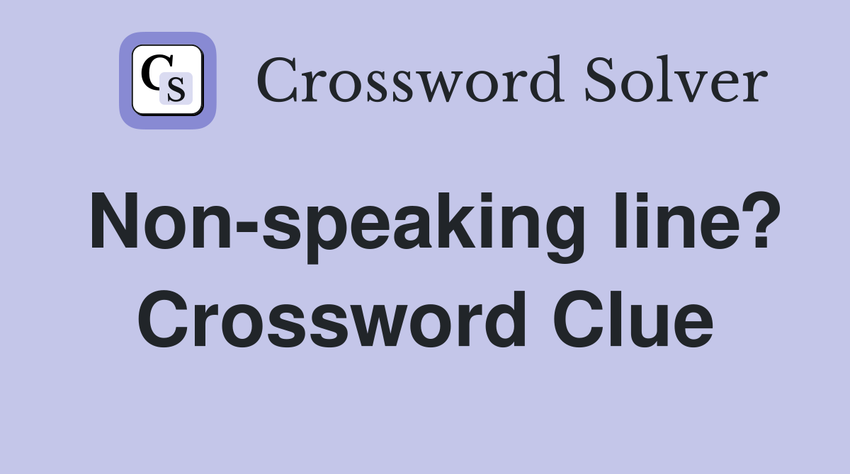 Non-speaking line? Crossword Clue