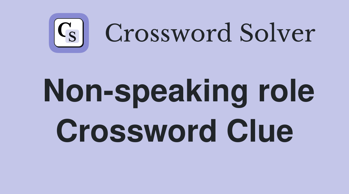 Non-speaking role Crossword Clue