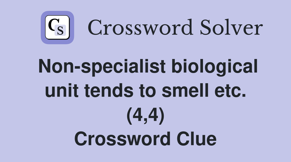 Non-specialist biological unit tends to smell etc. (4,4) Crossword Clue