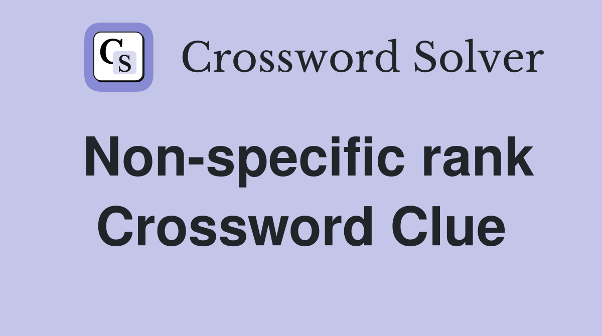 Non-specific rank Crossword Clue