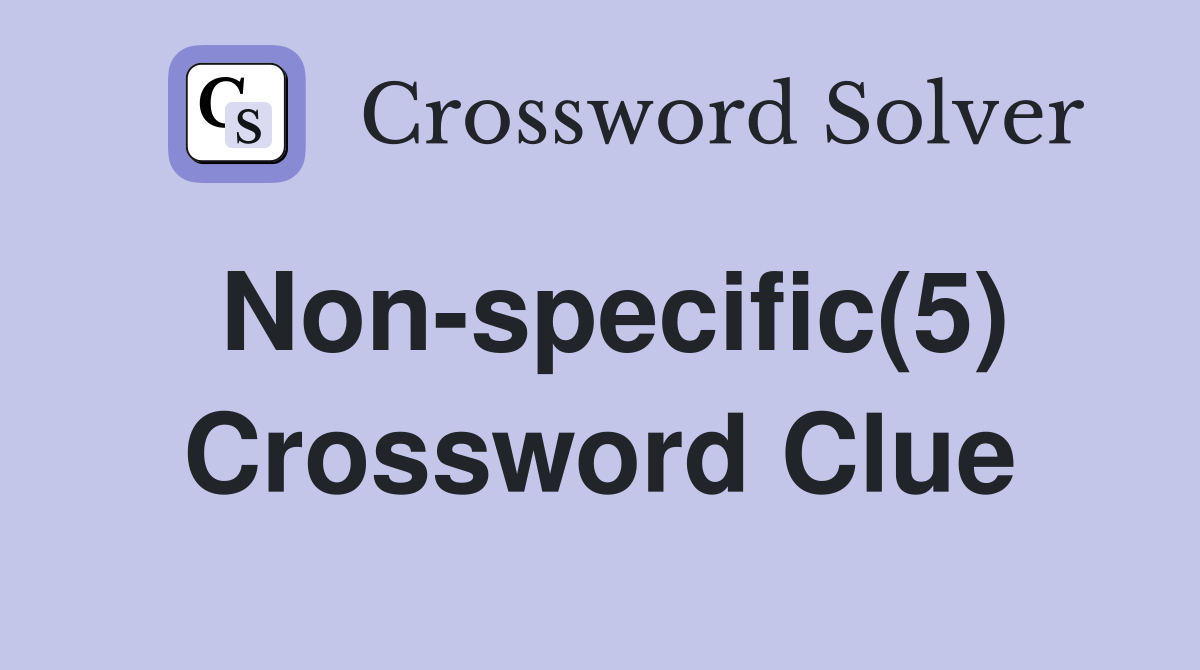 Non-specific(5) Crossword Clue