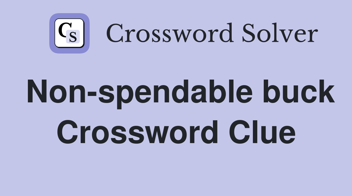 Non-spendable buck Crossword Clue
