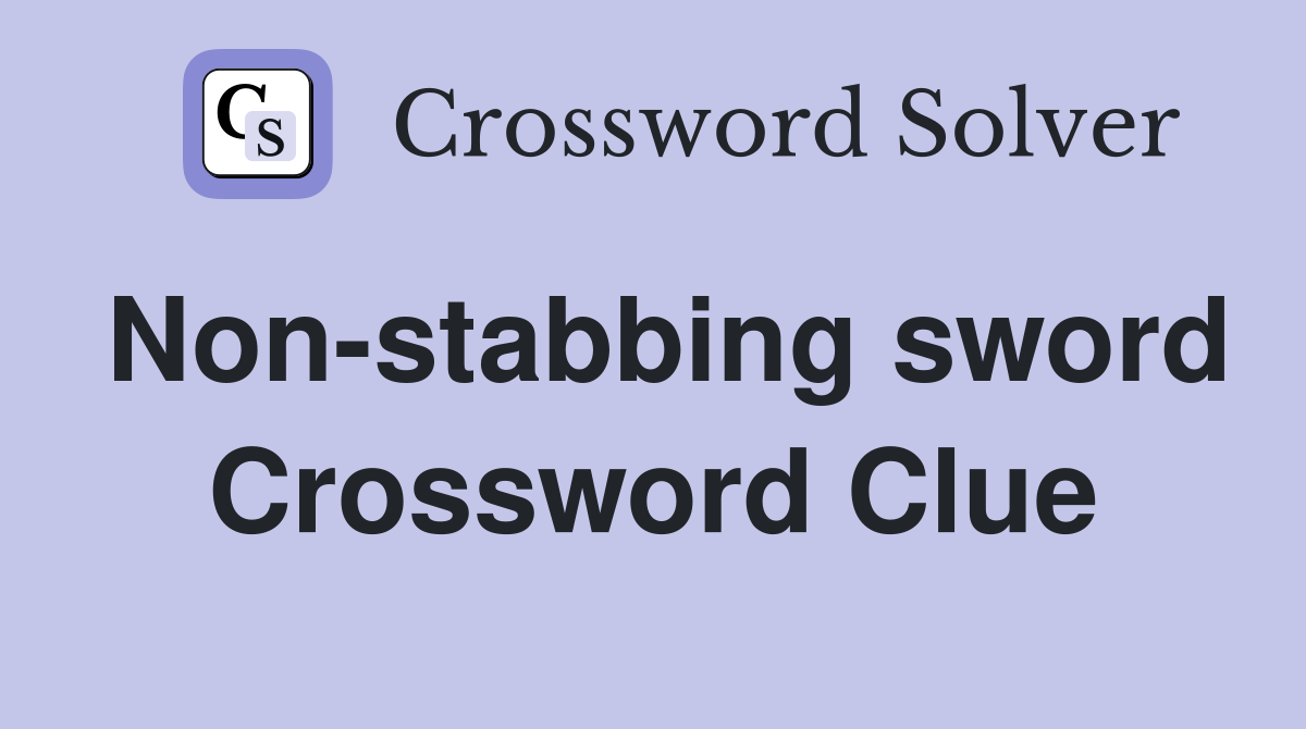 Non-stabbing sword Crossword Clue