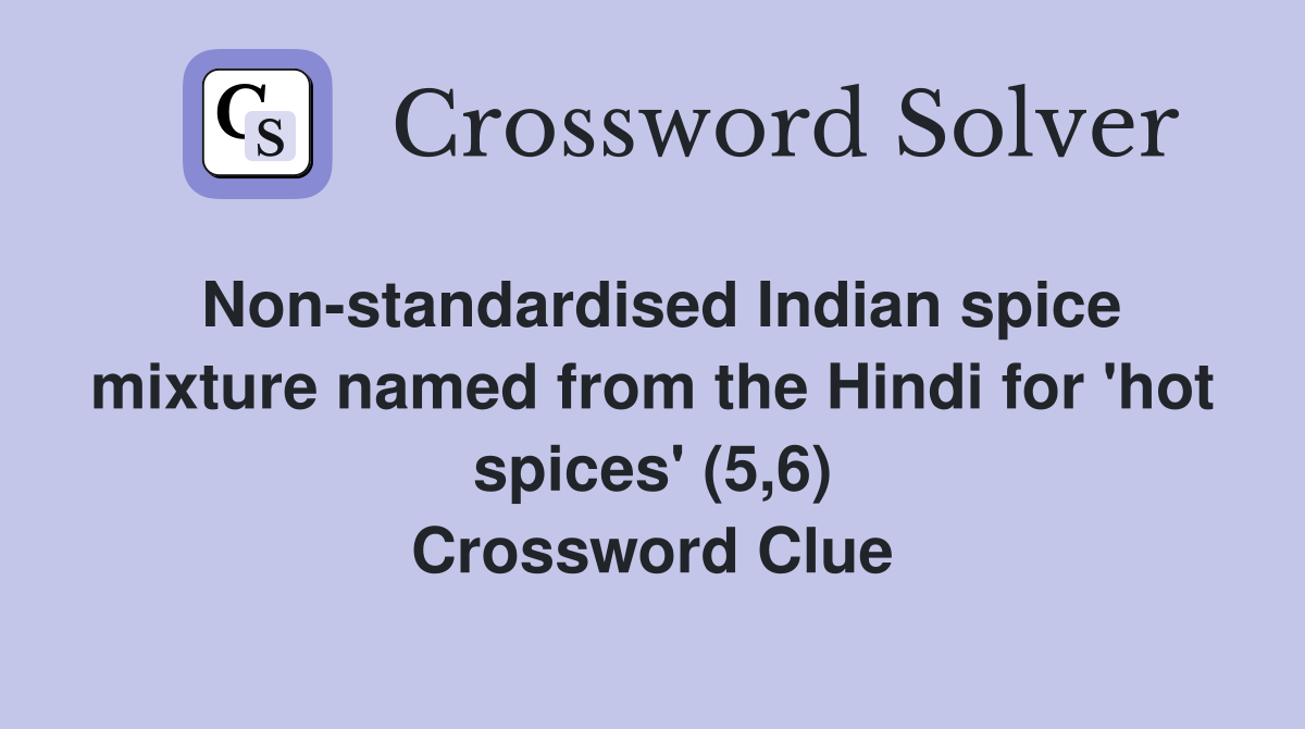 Non-standardised Indian spice mixture named from the Hindi for 'hot spices' (5,6) Crossword Clue