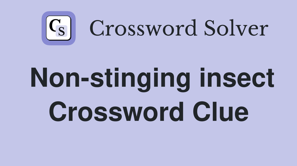 Non-stinging insect Crossword Clue