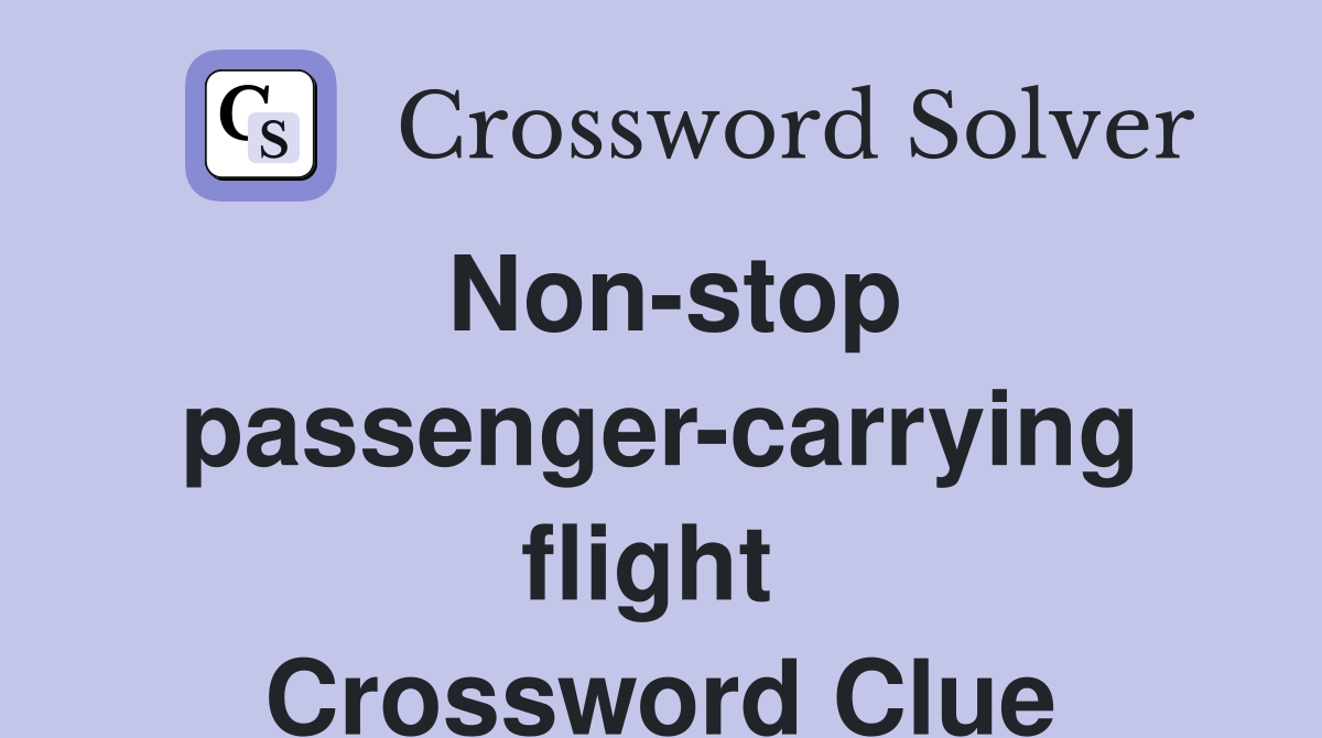 Non-stop passenger-carrying flight  Crossword Clue
