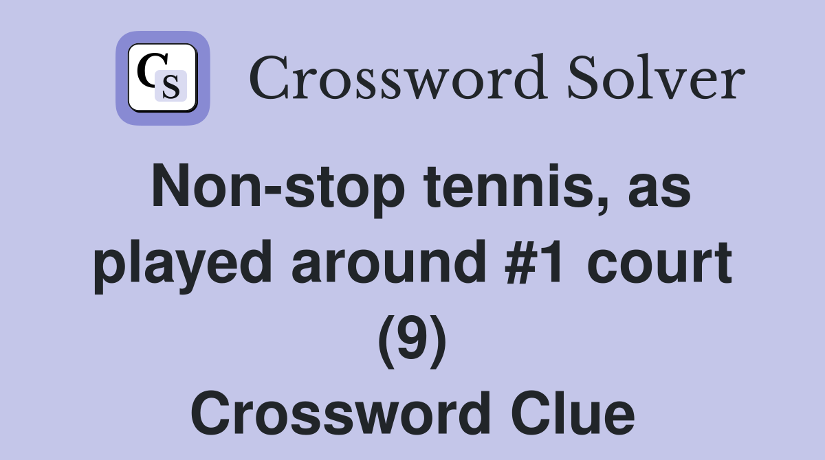 Non-stop tennis, as played around #1 court (9) Crossword Clue