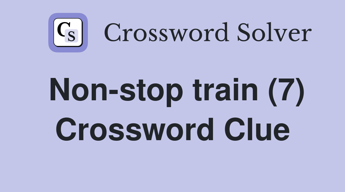 Non-stop train (7) Crossword Clue