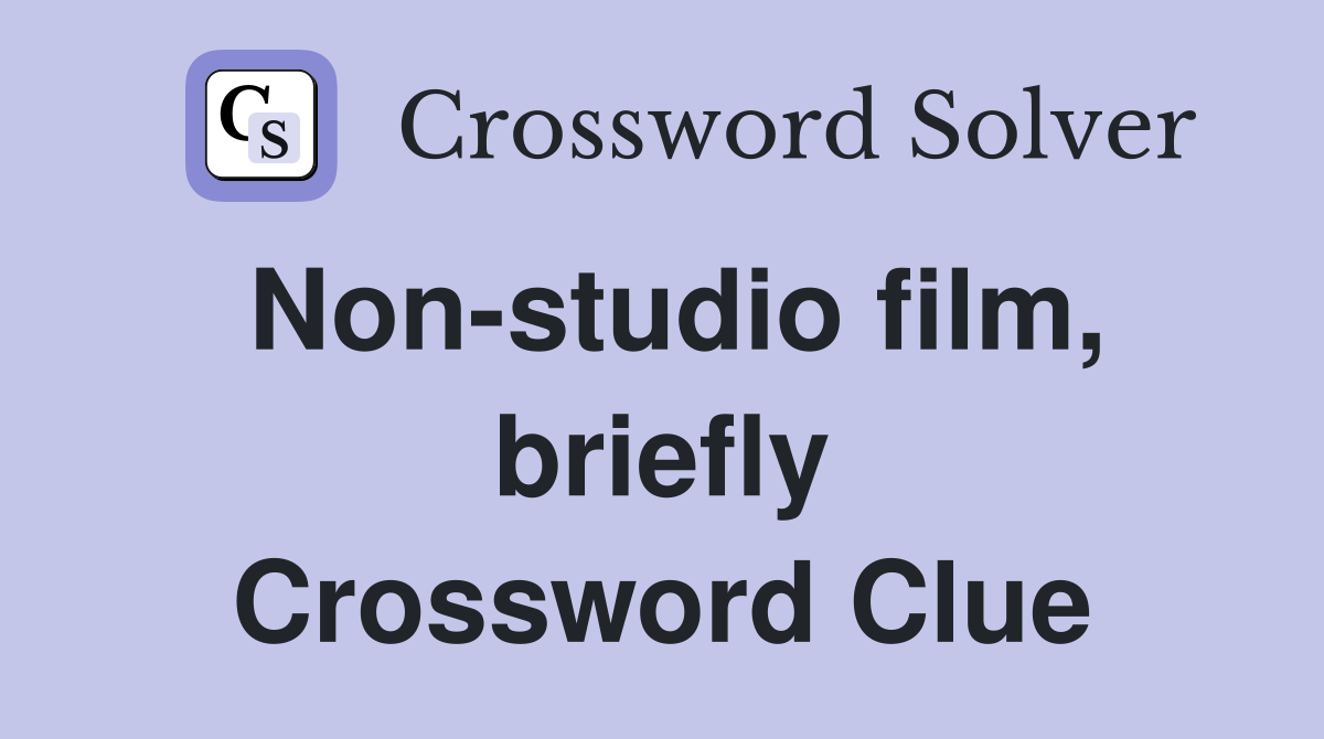 Non-studio film, briefly Crossword Clue