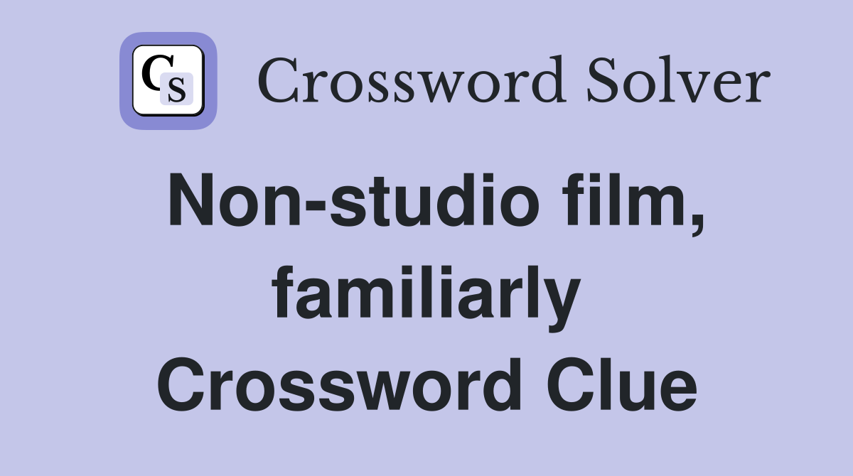 Non-studio film, familiarly Crossword Clue