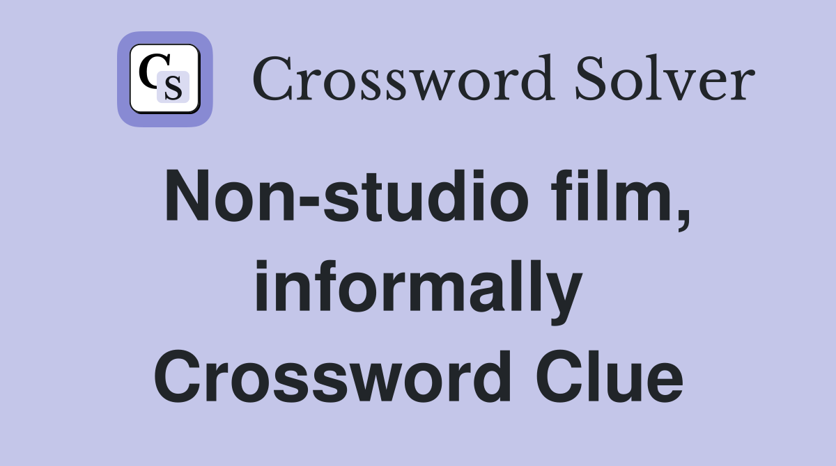 Non-studio film, informally Crossword Clue