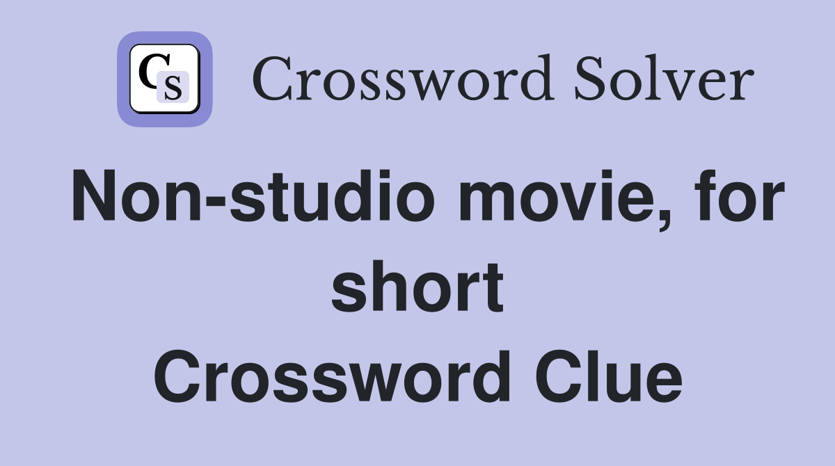 Non-studio movie, for short Crossword Clue