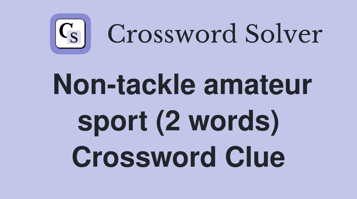 Non-tackle amateur sport (2 words) Crossword Clue
