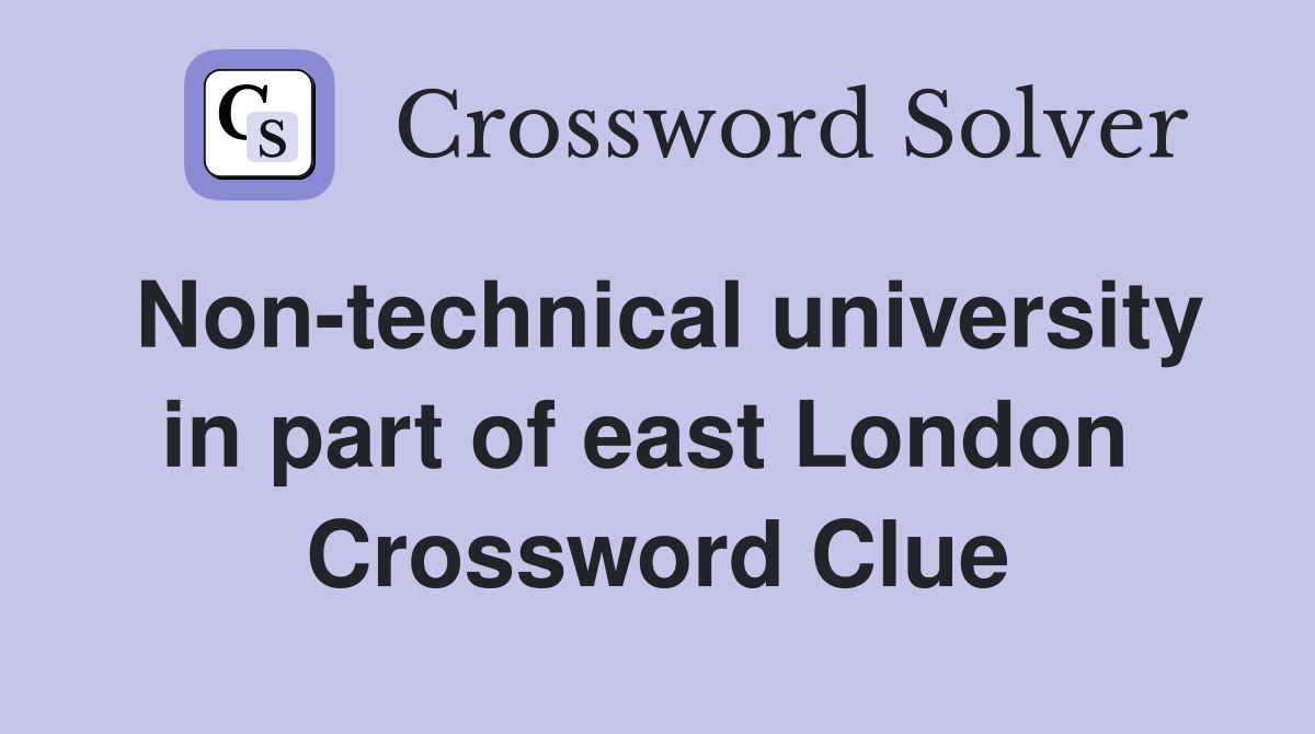 Non-technical university in part of east London  Crossword Clue