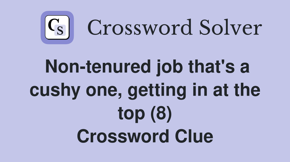 Non-tenured job that's a cushy one, getting in at the top (8) Crossword Clue